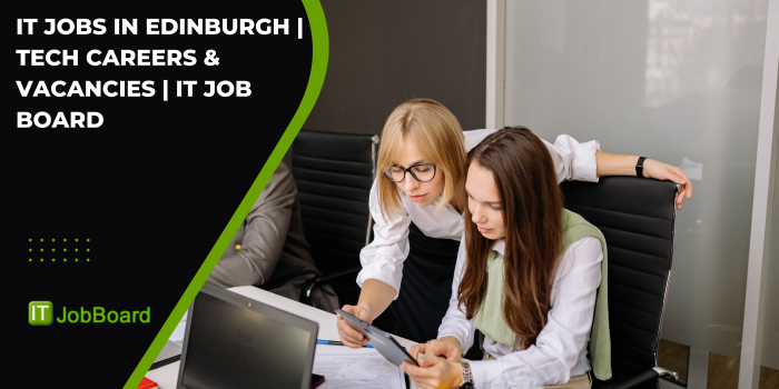 IT Jobs in Edinburgh | Tech Careers & Vacancies | IT Job Board