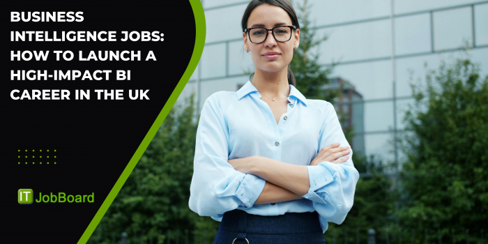 Business Intelligence Jobs: How to Launch a High-Impact BI Career in the UK