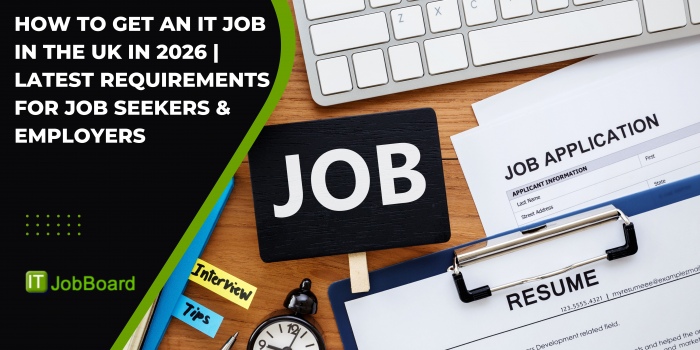 How to Get an IT Job in the UK in 2026 | Latest Requirements for Job Seekers & Employers
