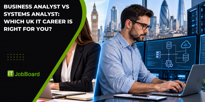 Business Analyst vs Systems Analyst: Which UK IT Career Is Right for You?
