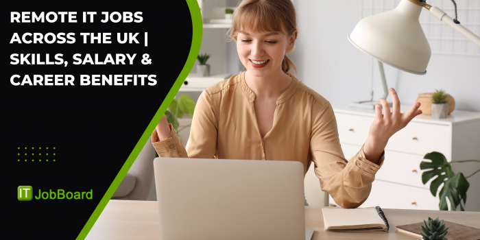 Remote IT Jobs Across the UK | Skills, Salary & Career Benefits