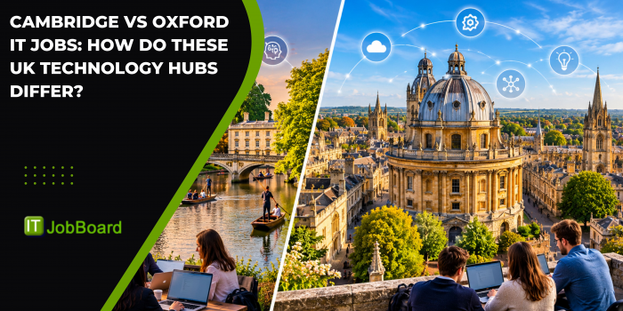 Cambridge vs Oxford IT Jobs: How Do These UK Technology Hubs Differ?