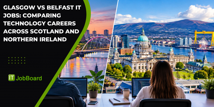Glasgow vs Belfast IT Jobs: Comparing Technology Careers Across Scotland and Northern Ireland