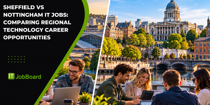 Sheffield vs Nottingham IT Jobs: Comparing Regional Technology Career Opportunities