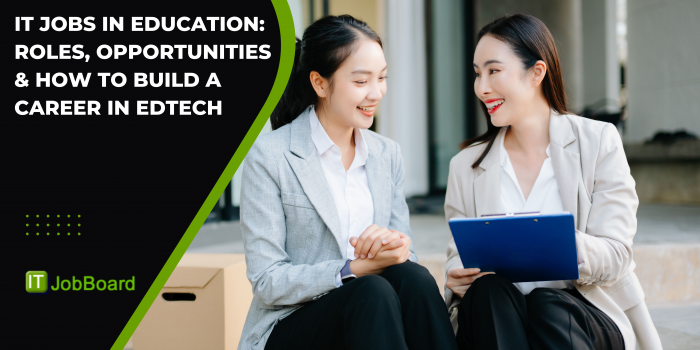 IT Jobs in Education: Roles, Opportunities & How to Build a Career in EdTech