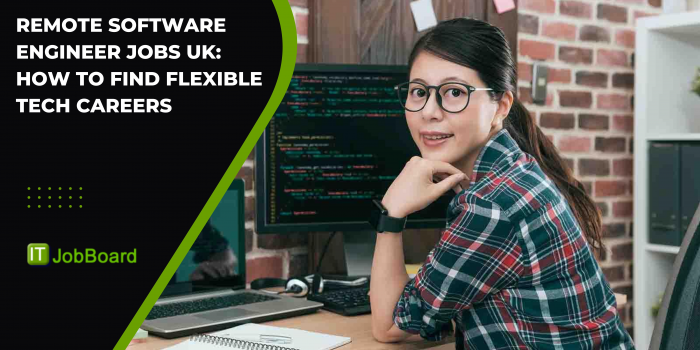 Remote Software Engineer Jobs UK: How to Find Flexible Tech Careers