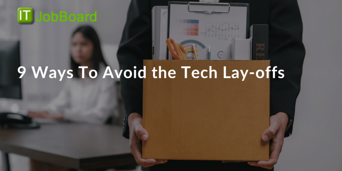 9 Ways To Avoid the Tech Lay-offs